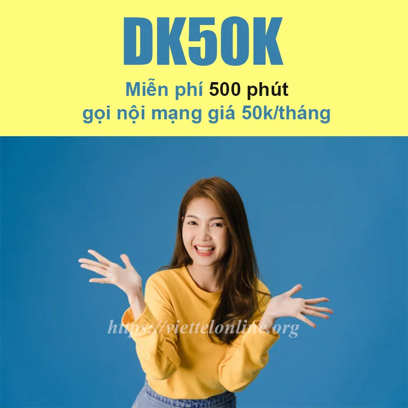 Đăng ký gói DK50K Viettel có 500 phút gọi nội mạng chỉ 50k/tháng