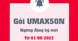 Gói UMAX50N ngừng đăng ký mới từ ngày 01/09/2022