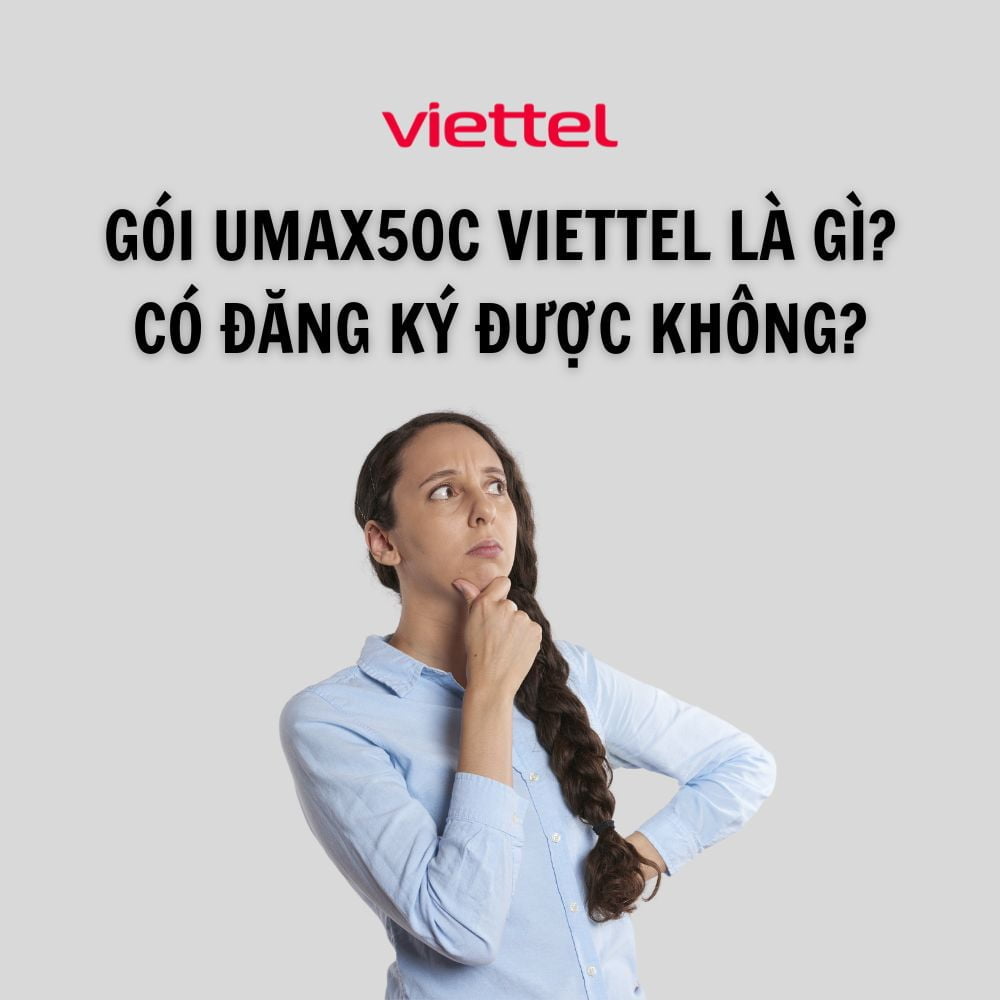 Gói cước UMAX50C Viettel là gì? Có đăng ký sử dụng được không ?