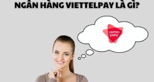 Ngân hàng ViettelPay là gì? Có nên đăng ký sử dụng không?